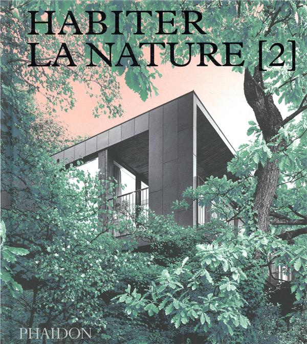 Habiter la nature. Tome 2, Maisons contemporaines dans la nature