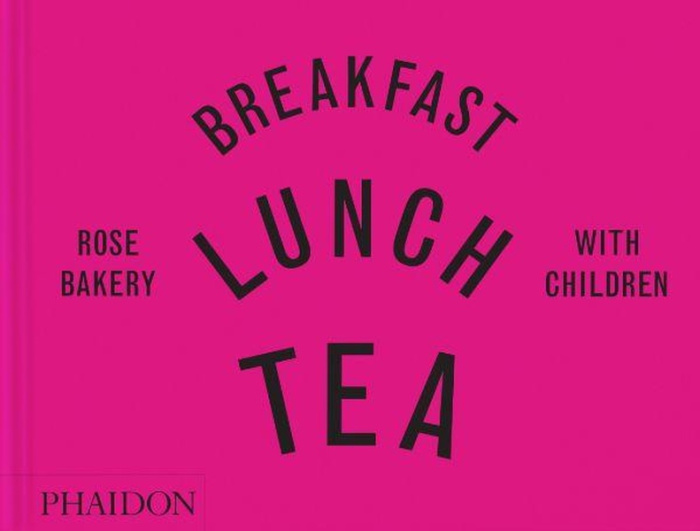 BREAKFAST, LUNCH, TEA WITH CHILDREN - ROSE BAKERY