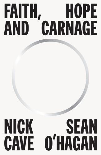 FAITH, HOPE AND CARNAGE, NICK CAVE & SEAN O'HAGAN