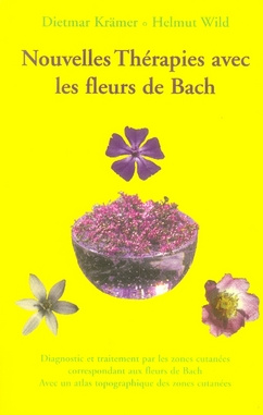 NOUVELLES THERAPIES AVEC LES FLEURS DE BACH. Diagnostic et traitement par les zones cutanées corresp