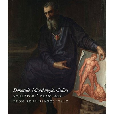 Donatello - michelangelo - cellini : sculptors' drawing