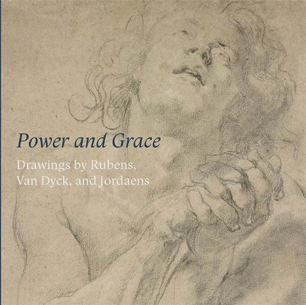 POWER AND GRACE - DRAWINGS BY RUBENS, VAN DYCK AND JORDAENS