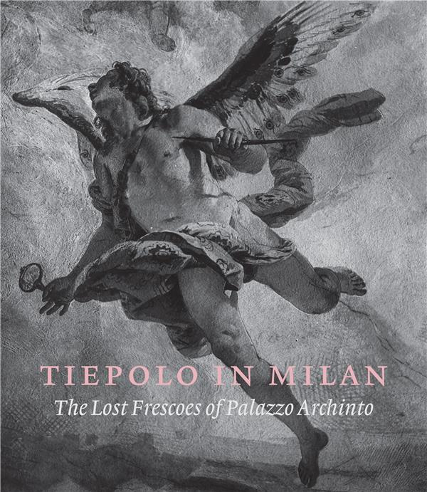 Tiepolo in Milan. The Lost Frescoes of Palazzo Archinto