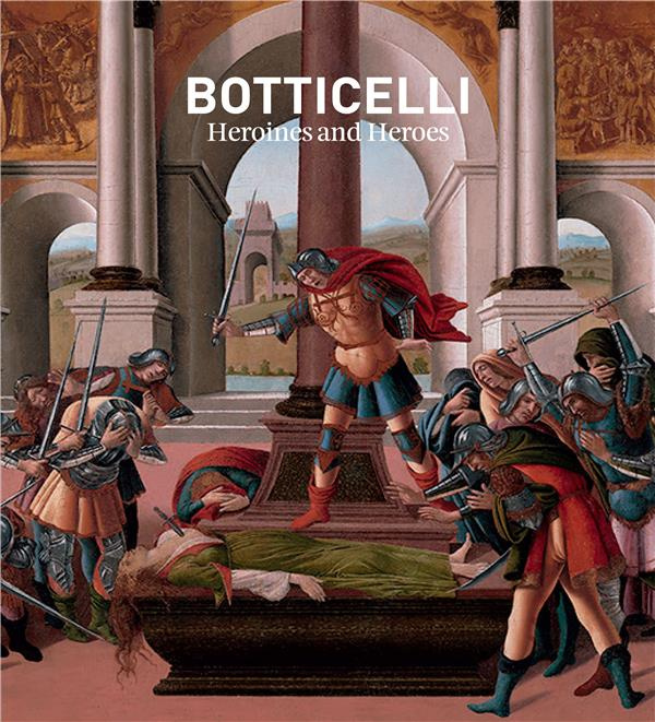 BOTTICELLI: HEROINES AND HEROES