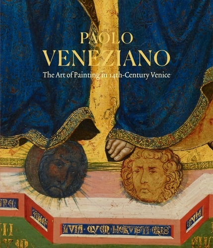 Paolo Veneziano. The Art of Painting in 14th-Century Venice