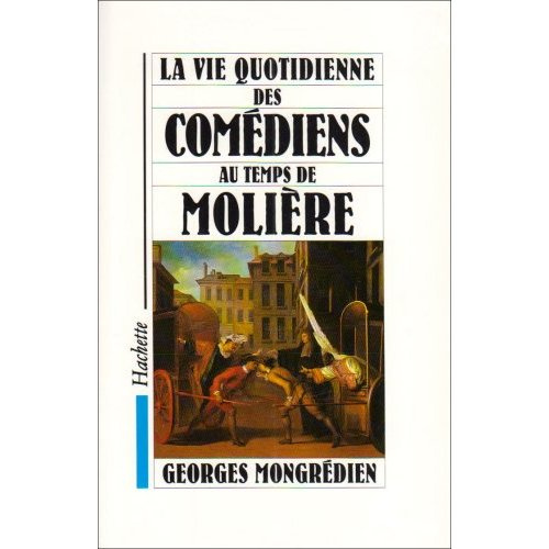 LA VIE QUOTIDIENNE DES COMEDIENS AU TEMPS DE MOLIERE