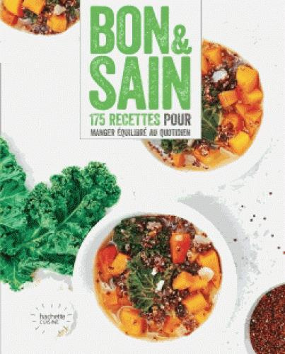 Bon & sain 175 recettes pour manger équilibré au quotidien