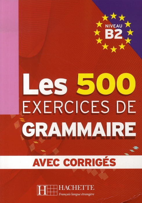 Les 500 exercices de Grammaire Niveau B2. Avec corrigés