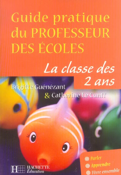 GUIDE PRATIQUE DU PROFESSEUR DES ECOLES - LA CLASSE DES 2 ANS