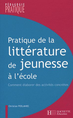 Pratique de la littérature de jeunesse à l'école. Comment élaborer des activités concrètes