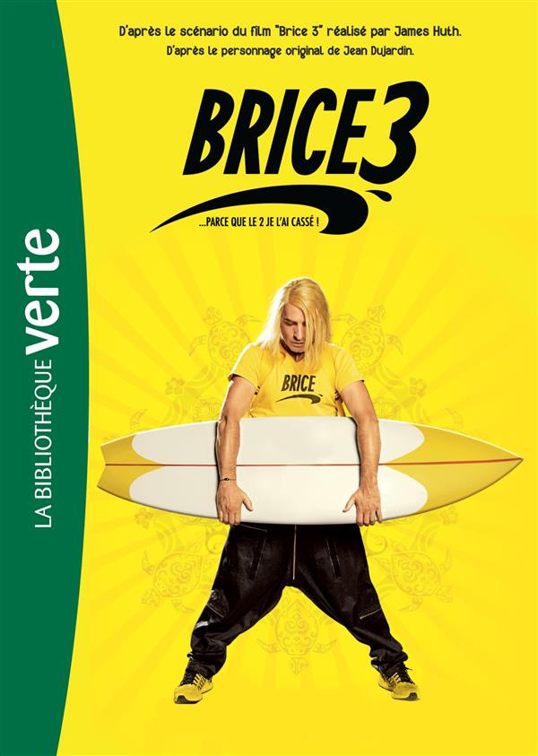 Brice 3... Parce que le 2 je l'ai cassé ! Le roman du film