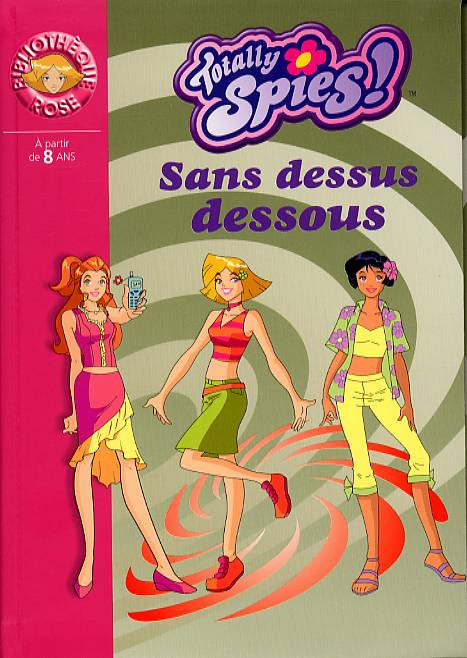 Totally Spies ! Tome 8 : Sans dessus dessous