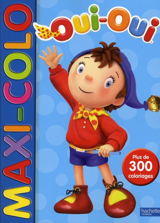 Maxi-colo Oui-Oui. Plus de 300 coloriages