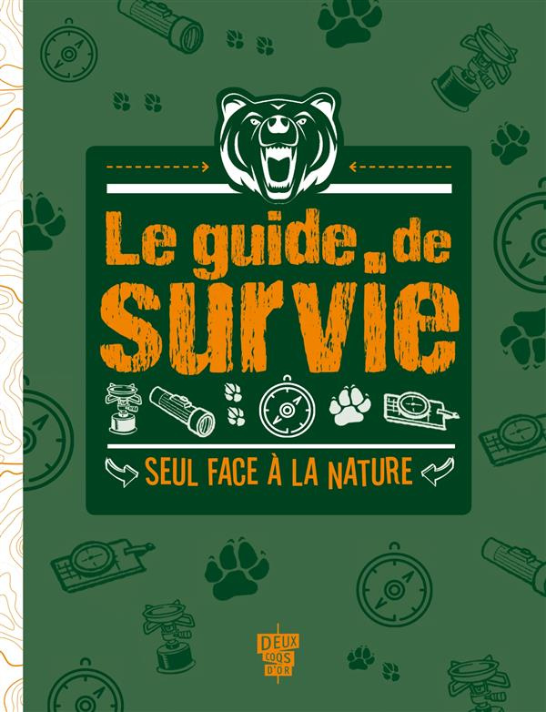Le guide de survie. Seul face à la nature