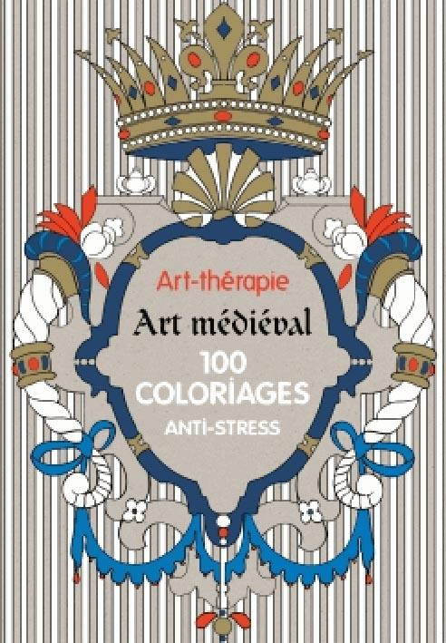 Art médiéval 100 coloriages anti-stress