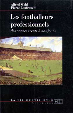 Les footballeurs professionnels. Des années trente à nos jours