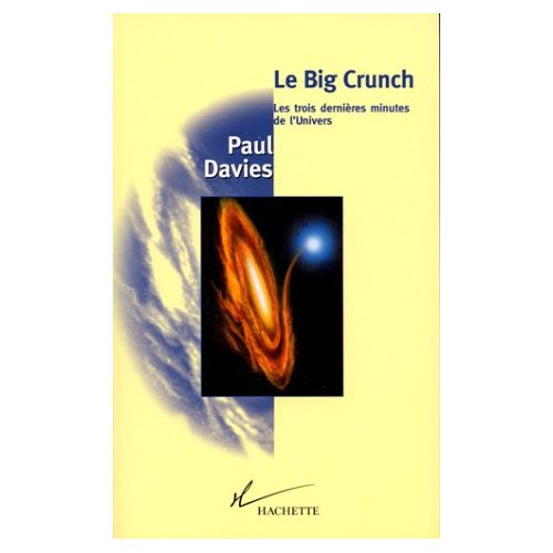 LE BIG CRUNCH. Les trois dernières minutes de l'Univers