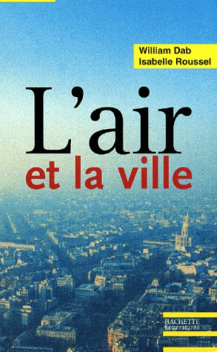 L'air et la ville. Les nouveaux visages de la pollution atmosphérique