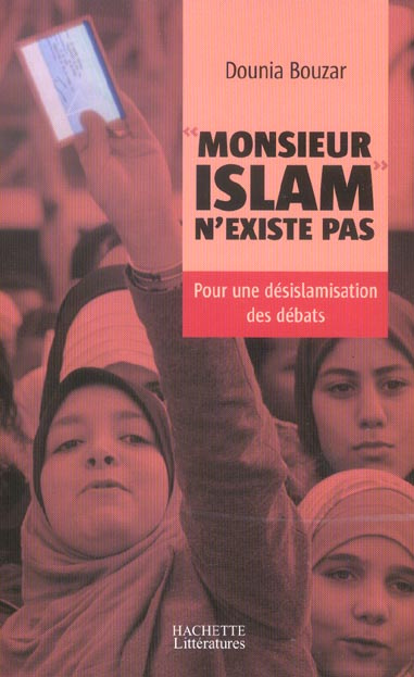 Monsieur Islam n'existe pas. Pour une désislamisation des débats