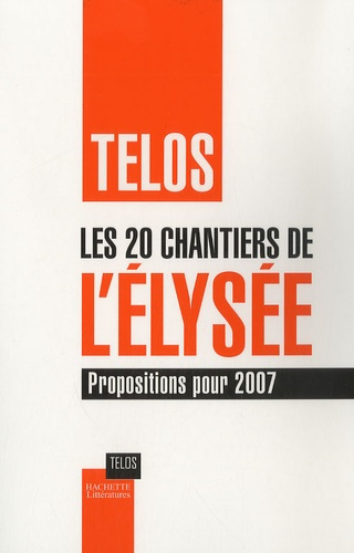 Les 20 chantiers de l'Elysée. Propositions pour 2007