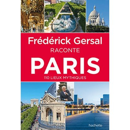 Frédérick Gersal raconte Paris. 110 lieux myhtiques
