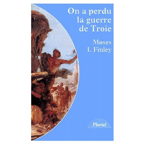 On a perdu la guerre de Troie. Propos et polémiques sur l'Antiquité