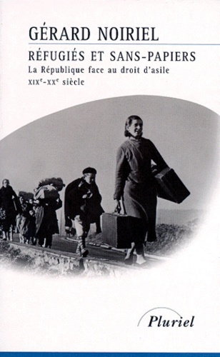 REFUGIES ET SANS-PAPIERS. La République face au droit d'asile XIXème-XXème siècle