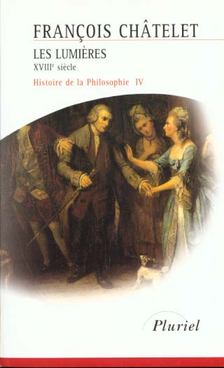 HISTOIRE DE LA PHILOSOPHIE. Tome 4, Les Lumières, le XVIIIème siècle