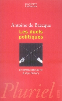 Les duels politiques. De Danton-Robespierre à Royal-Sarkozy, Edition revue et augmentée