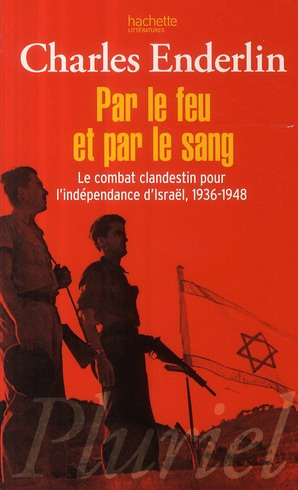 Par le feu et par le sang / Le combat clandestin pour l'indépendance d'Israël, 1936-1948