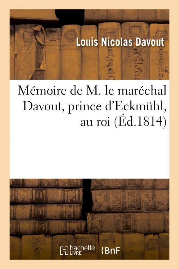 MEMOIRE DE M. LE MARECHAL DAVOUT, PRINCE D'ECKMUHL, AU ROI