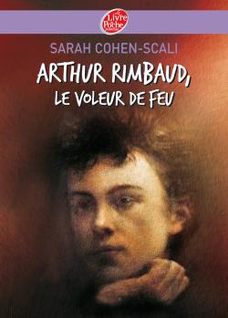 Arthur Rimbaud. Le voleur de feu