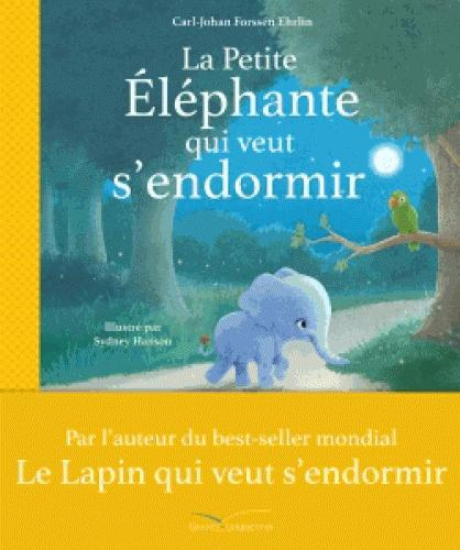 La petite éléphante qui veut s'endormir. Une nouvelle façon d'aider vos enfants à trouver le sommeil