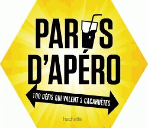Paris d'apéros. 100 défis qui valent 3 cacahuètes
