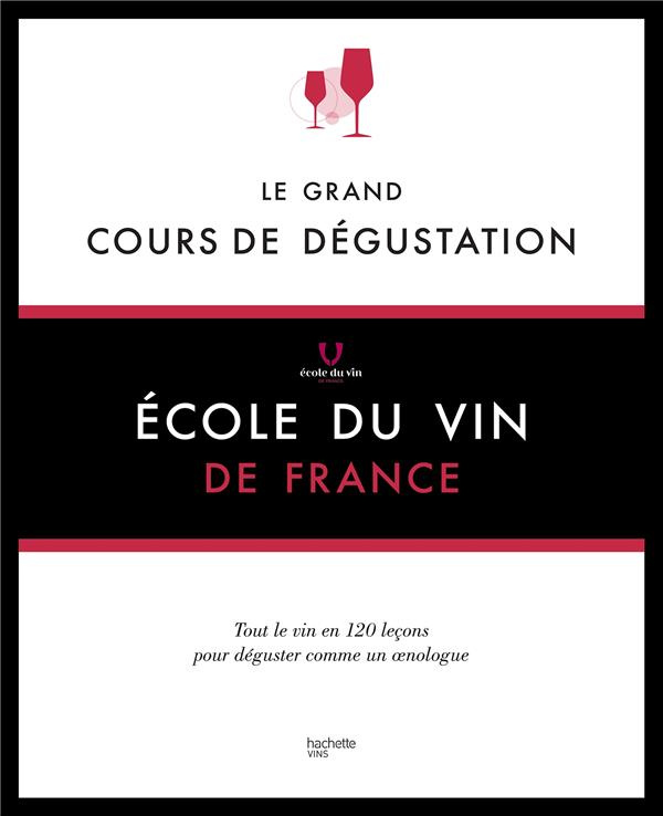 Le grand cours de dégustation. 120 leçons pour déguster comme un expert