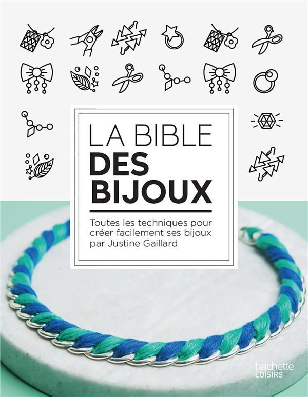 La bible des bijoux. Toutes les techniques pour créer facilement ses bijoux