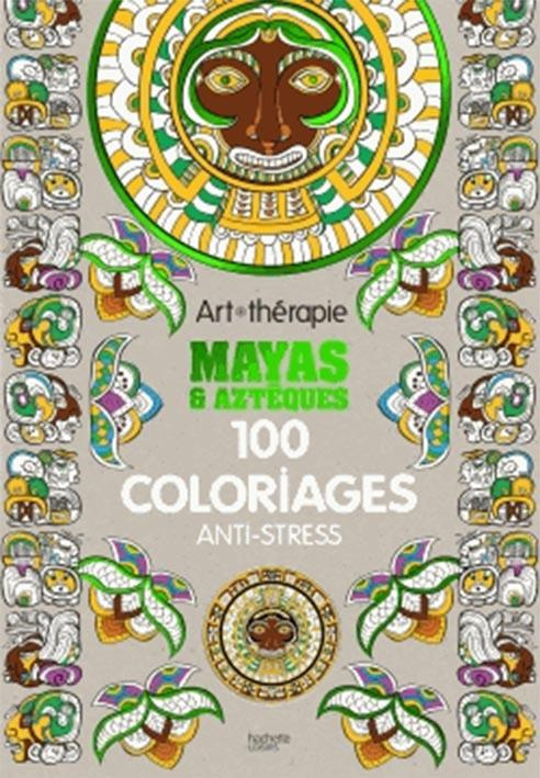Mayas & aztèques - 100 coloriages anti stress