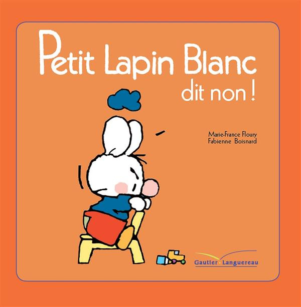 Petit Lapin Blanc : Petit Lapin Blanc dit non !