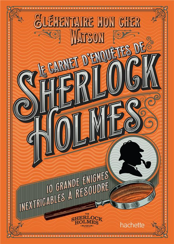 Le carnet d'enquêtes de Sherlock Holmes. 10 grandes énigmes inextricables à résoudre