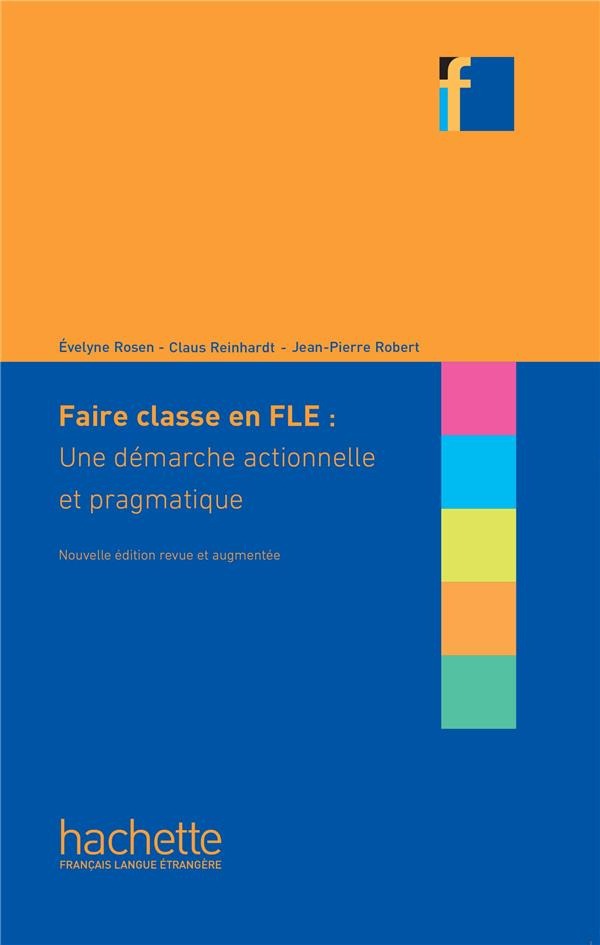 Faire classe en FLE : une démarche actionnelle et pragmatique. Edition revue et augmentée
