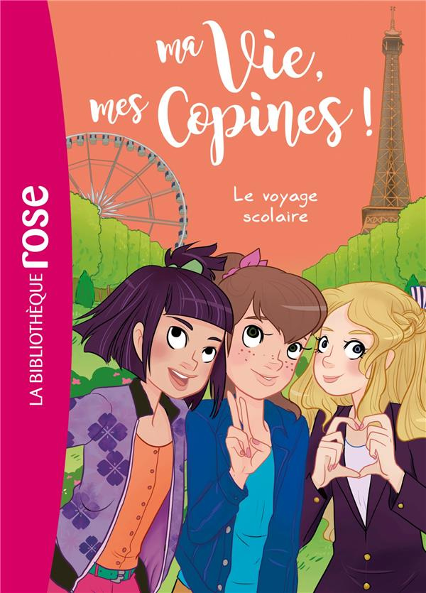 Ma Vie, mes Copines ! Tome 3 : Le voyage scolaire