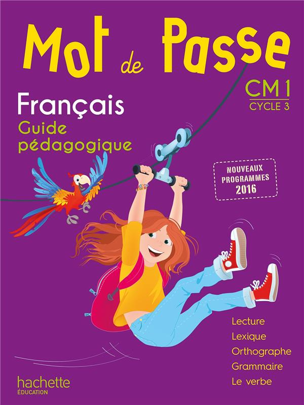 Français CM1 Cycle 3 Mot de Passe. Guide pédagogique, Edition 2017, avec 1 CD audio