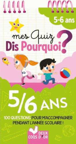 Mes quiz dis pourquoi ? 5-6 ans. 100 questions pour m'accompagner pendant l'année scolaire !