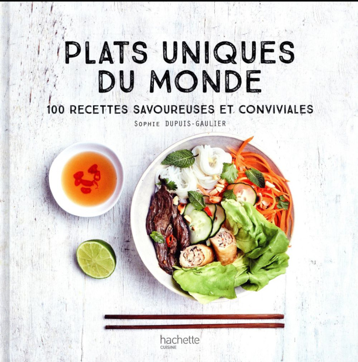Plats uniques du monde. 100 recettes savoureuses et conviviales