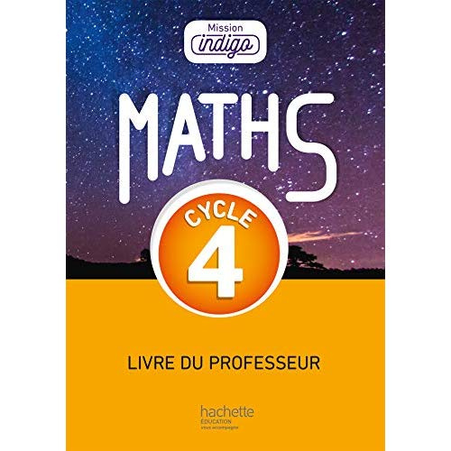 MISSION INDIGO MATHEMATIQUES CYCLE 4 / 5E, 4E, 3E - LIVRE DU PROFESSEUR - ED. 2017