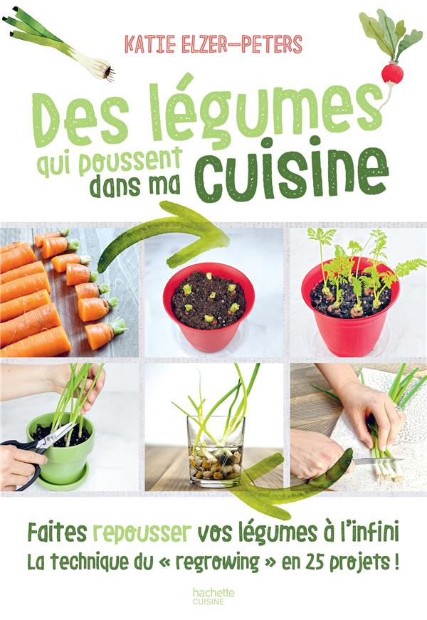 Des légumes qui poussent dans ma cuisine. Faites repousser vos légumes à l'infini