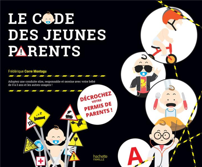 Le code des jeunes parents. Adoptez une conduite sûre, responsable et sereine avec votre bébé de 0 à