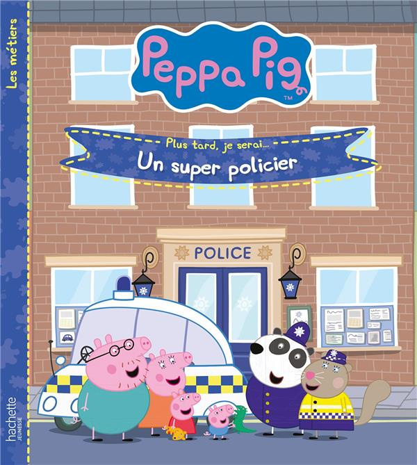 Peppa Pig - Les métiers : Plus tard, je serai... Un super policier