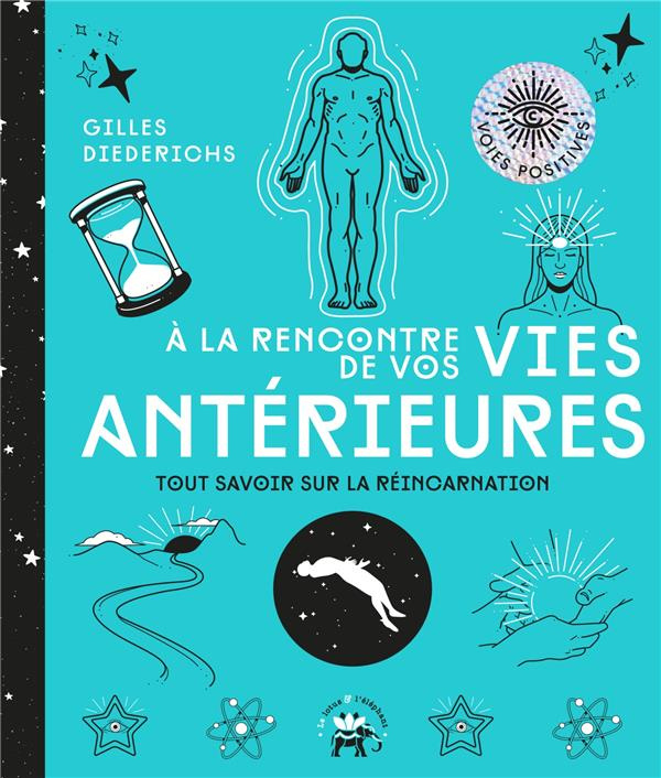 A la rencontre de vos vies antérieures. Tout savoir sur la réincarnation