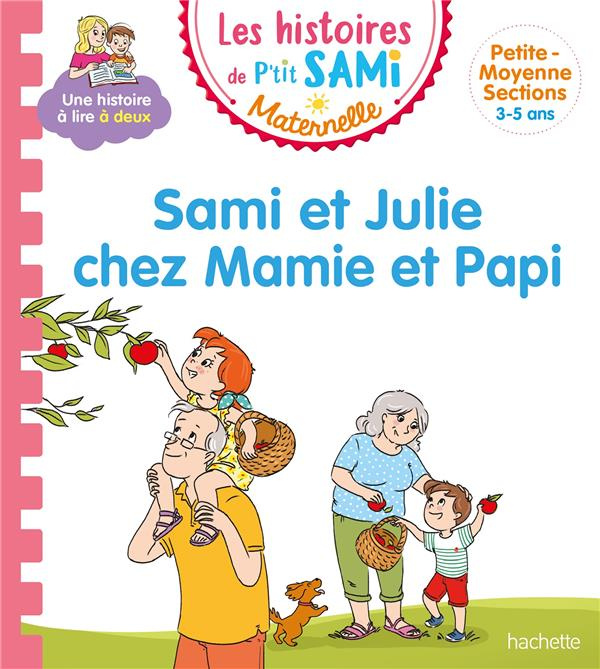 Les histoires de P'tit Sami Maternelle : Sami et Julie chez Mamie et Papi. Petite-moyenne sections